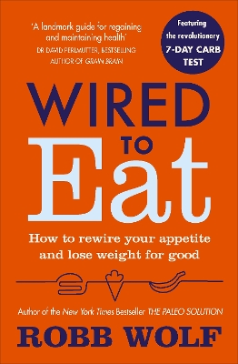 Wired to Eat: How to Rewire Your Appetite and Lose Weight for Good - Wolf, Robb