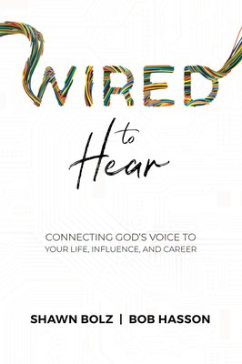 Wired to Hear: Connecting God's Voice to Your Life, Influence, and Career - Bolz, Shawn, and Hasson, Bob