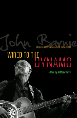 Wired to the Dynamo: Poetry & prose in honour of John Barnie - Jarvis, Matthew (Editor)