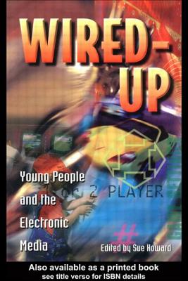 Wired Up: Young People and the Electronic Media - Howard, Sue (Editor)