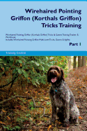 Wirehaired Pointing Griffon (Korthals Griffon) Tricks Training Wirehaired Pointing Griffon Tricks & Games Training Tracker & Workbook. Includes: Wirehaired Pointing Griffon Multi-Level Tricks, Games & Agility. Part 1