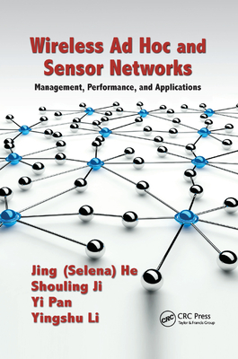 Wireless Ad Hoc and Sensor Networks: Management, Performance, and Applications - He, Jing (Selina), and Ji, . Shouling, and Li, Yingshu