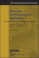 Wireless Communication Standards: A Study of IEEE 802.11, 802.15, 802.16