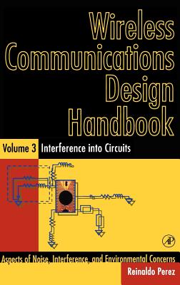 Wireless Communications Design Handbook: Interference Into Circuits: Aspects of Noise, Interference, and Environmental Concerns - Perez, Reinaldo