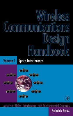 Wireless Communications Design Handbook: Space Interference: Aspects of Noise, Interference and Environmental Concerns - Perez, Reinaldo (Editor)