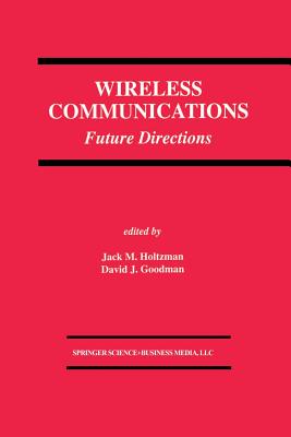 Wireless Communications: Future Directions - Holtzman, Jack M (Editor), and Goodman, David J (Editor)
