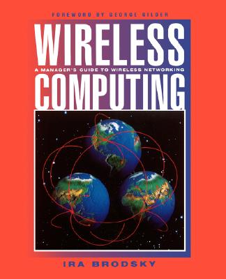 Wireless Computing: A Manager's Guide to Wireless Networking - Brodsky, Ira