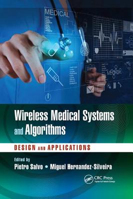 Wireless Medical Systems and Algorithms: Design and Applications - Salvo, Pietro (Editor), and Hernandez-Silveira, Miguel (Editor)