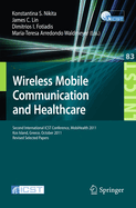 Wireless Mobile Communication and Healthcare: Second International ICST Conference, MobiHealth 2011, Kos Island, Greece, October 5-7, 2011. Revised Selected Papers