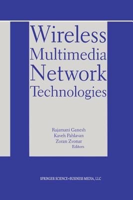 Wireless Multimedia Network Technologies - Ganesh, Rajamani (Editor), and Pahlavan, Kaveh (Editor), and Zvonar, Zoran (Editor)