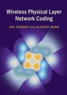 Wireless Physical Layer Network Coding - Sykora, Jan, and Burr, Alister