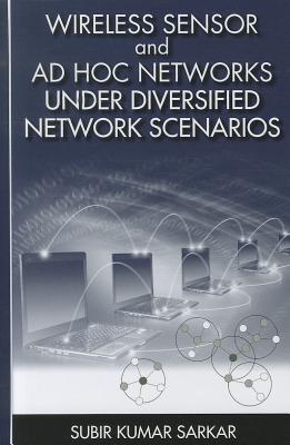 Wireless Sensor and Ad Hoc Networks Under Diversified Network Scenarios - Sarkar, Subir Kumar