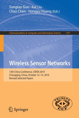 Wireless Sensor Networks: 13th China Conference, Cwsn 2019, Chongqing, China, October 12-14, 2019, Revised Selected Papers - Guo, Songtao (Editor), and Liu, Kai (Editor), and Chen, Chao (Editor)