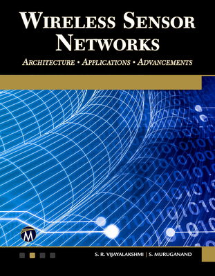 Wireless Sensor Networks: Architecture - Applications - Advancements - Vijayalakshmi, S R, and Muruganand, S