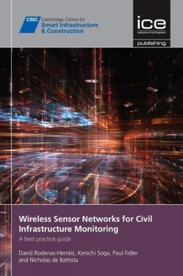 Wireless Sensor Networks for Civil Infrastructure Monitoring: A Best Practice Guide - Rodenas-Herraiz, David, and Soga, Kenichi, and Fidler, Paul