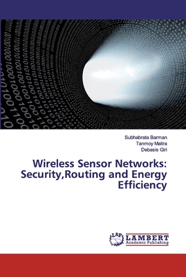 Wireless Sensor Networks: Security, Routing and Energy Efficiency - Barman, Subhabrata, and Maitra, Tanmoy, and Giri, Debasis