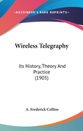 Wireless Telegraphy: Its History, Theory And Practice (1905)