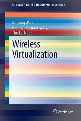Wireless Virtualization - Wen, Heming, and Tiwary, Prabhat Kumar, and Le-Ngoc, Tho, Professor