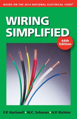 Wiring Simplified: Based on the 2014 National Electrical Code - Richter, H P, and Schwan, W C, and Hartwell, F P