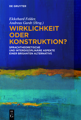 Wirklichkeit Oder Konstruktion? - Felder, Ekkehard (Editor), and Gardt, Andreas (Editor)