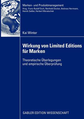 Wirkung Von Limited Editions Fr Marken: Theoretische berlegungen Und Empirische berprfung - Winter, Kai, and Esch, Prof Dr Franz-Rudolf (Foreword by)