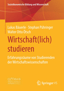 Wirtschaft(lich) Studieren: Erfahrungsr?ume Von Studierenden Der Wirtschaftswissenschaften