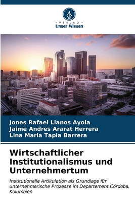 Wirtschaftlicher Institutionalismus und Unternehmertum - Llanos Ayola, Jones Rafael, and Ararat Herrera, Jaime Andres, and Tapia Barrera, Lina Maria