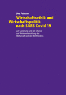 Wirtschaftsethik und Wirtschaftspolitik nach SARS Covid 19: zur Sanierung und als Chance zur Weiterentwick-lung der Wirtschaft und des Weltfriedens