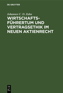 Wirtschaftsfuhrertum Und Vertragsethik Im Neuen Aktienrecht: Anregungen Zum Neubau Des Deutschen Aktienrechts Auf Grund Einer Vergleichenden Darstellung Des Deutschen Und Nordamerikanischen Aktienrechts