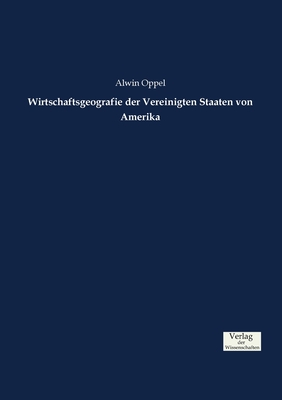 Wirtschaftsgeografie Der Vereinigten Staaten Von Amerika - Oppel, Alwin