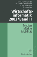 Wirtschaftsinformatik 2003/Band II: Medien -- Markte -- Mobilitat