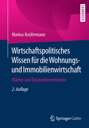 Wirtschaftspolitisches Wissen F?r Die Wohnungs- Und Immobilienwirtschaft: M?rkte Und Staatsinterventionen