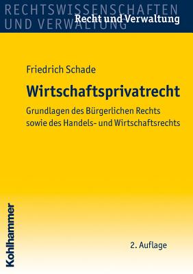 Wirtschaftsprivatrecht: Grundlagen Des Burgerlichen Rechts Sowie Des Handels- Und Wirtschaftsrechts - Schade, Georg Friedrich