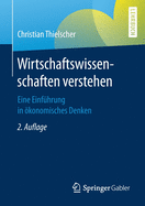 Wirtschaftswissenschaften Verstehen: Eine Einfhrung in konomisches Denken