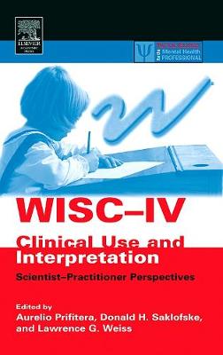 Wisc-IV Clinical Use and Interpretation: Scientist-Practitioner Perspectives - Prifitera, Aurelio (Editor), and Saklofske, Donald H, Professor (Editor), and Weiss, Lawrence G (Editor)