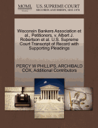 Wisconsin Bankers Association et al., Petitioners, V. Albert J. Robertson et al. U.S. Supreme Court Transcript of Record with Supporting Pleadings