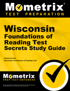 Wisconsin Foundations of Reading Test Secrets Study Guide: Review for the Wisconsin Foundations of Reading Test