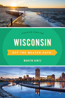 Wisconsin Off the Beaten Path(R): Discover Your Fun - Hintz, Martin, and Percy, Pam (Contributions by)
