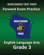 Wisconsin Test Prep Forward Exam Practice English Language Arts Grade 3: Covers Reading, Writing, Language, and Research
