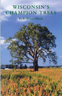 Wisconsin's Champion Trees: A Tree Hunter's Guide