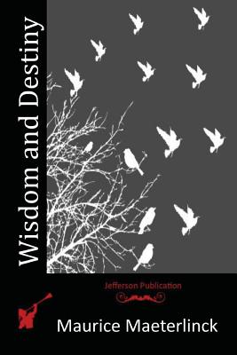 Wisdom and Destiny - Maeterlinck, Maurice