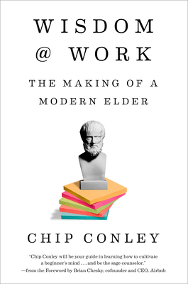 Wisdom at Work: The Making of a Modern Elder - Conley, Chip