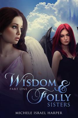 Wisdom & Folly: Sisters, Part One - Harper, Michele Israel