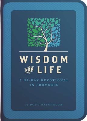 Wisdom for Life: A 31-Day Devotional in Proverbs - Batchelor, Doug