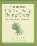 Wisdom from It's Not Easy Being Green: And Other Things to Consider