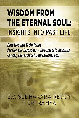 Wisdom from the Eternal Soul: Insights Into Past Life - Reddy, S V Sudhakara, and Ramya, T Sri