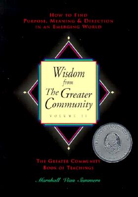 Wisdom from the Greater Community: How to Find Purpose, Meaning & Direction in an Emerging World - Summers, Marshall Vian