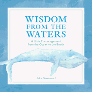 Wisdom from the Waters: A Little Encouragement from the Ocean to the Beach