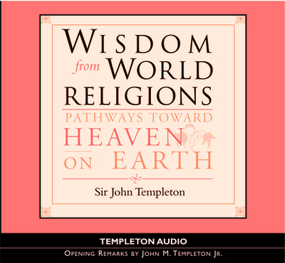 Wisdom from World Religions: Pathways Toward Heaven on Earth - Templeton, John Marks