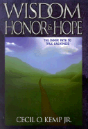 Wisdom Honor & Hope: The Inner Path to True Greatness - Kemp, Cecil O, Jr.